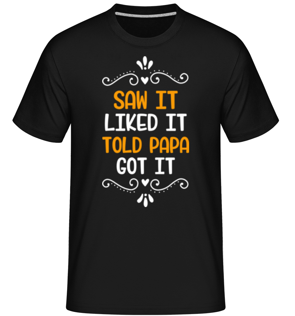 Saw It Liked It Told Papa ·  T-Shirt Shirtinator homme