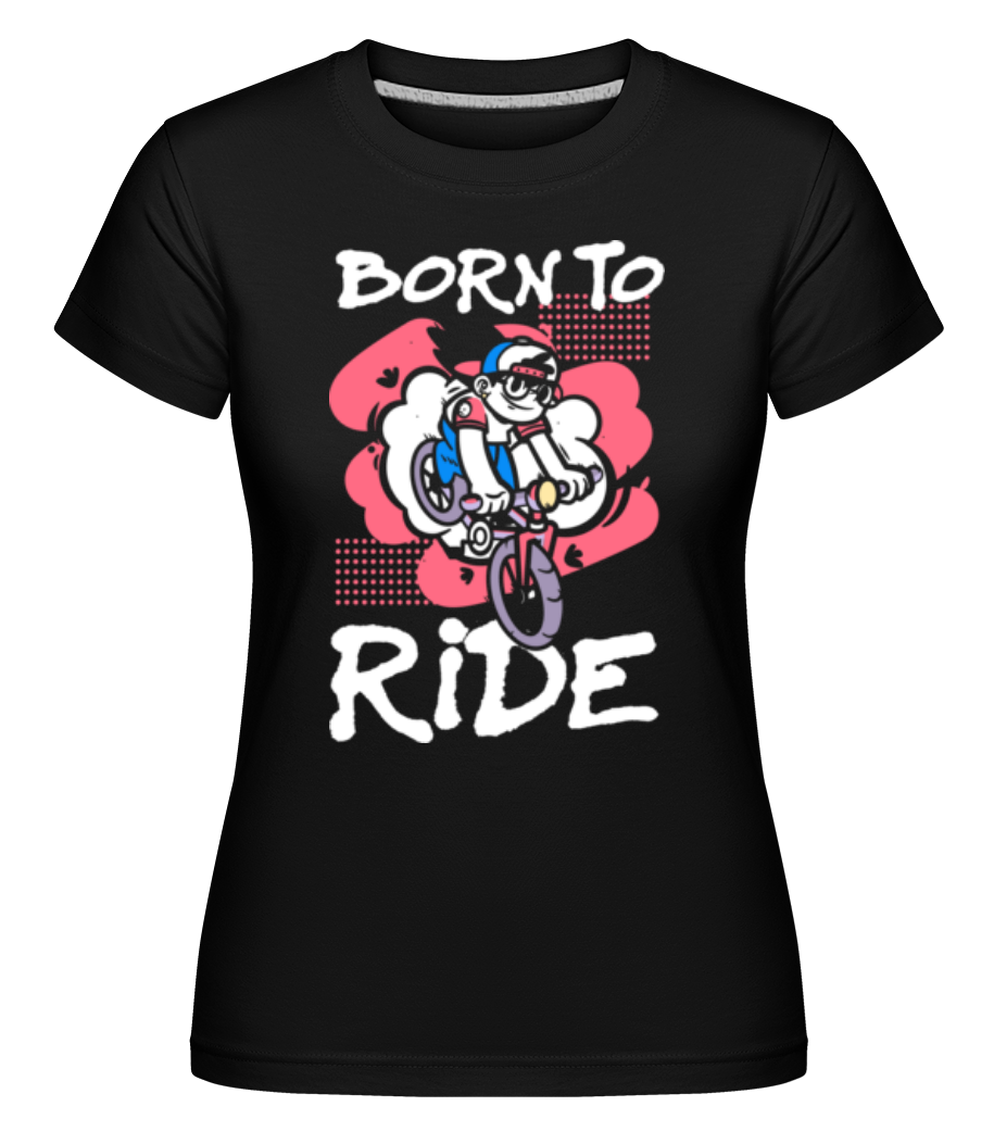 Born To Ride ·  T-shirt Shirtinator femme