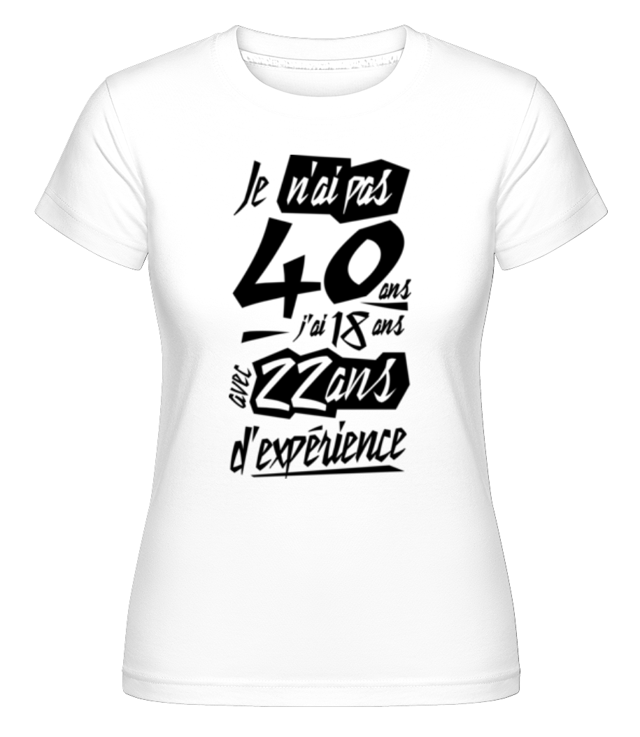 Je N'ai Pas 40 Ans ·  T-shirt Shirtinator femme