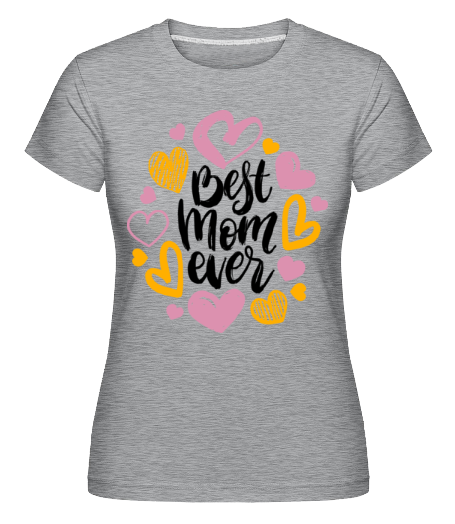 Best Mom Ever ·  T-shirt Shirtinator femme