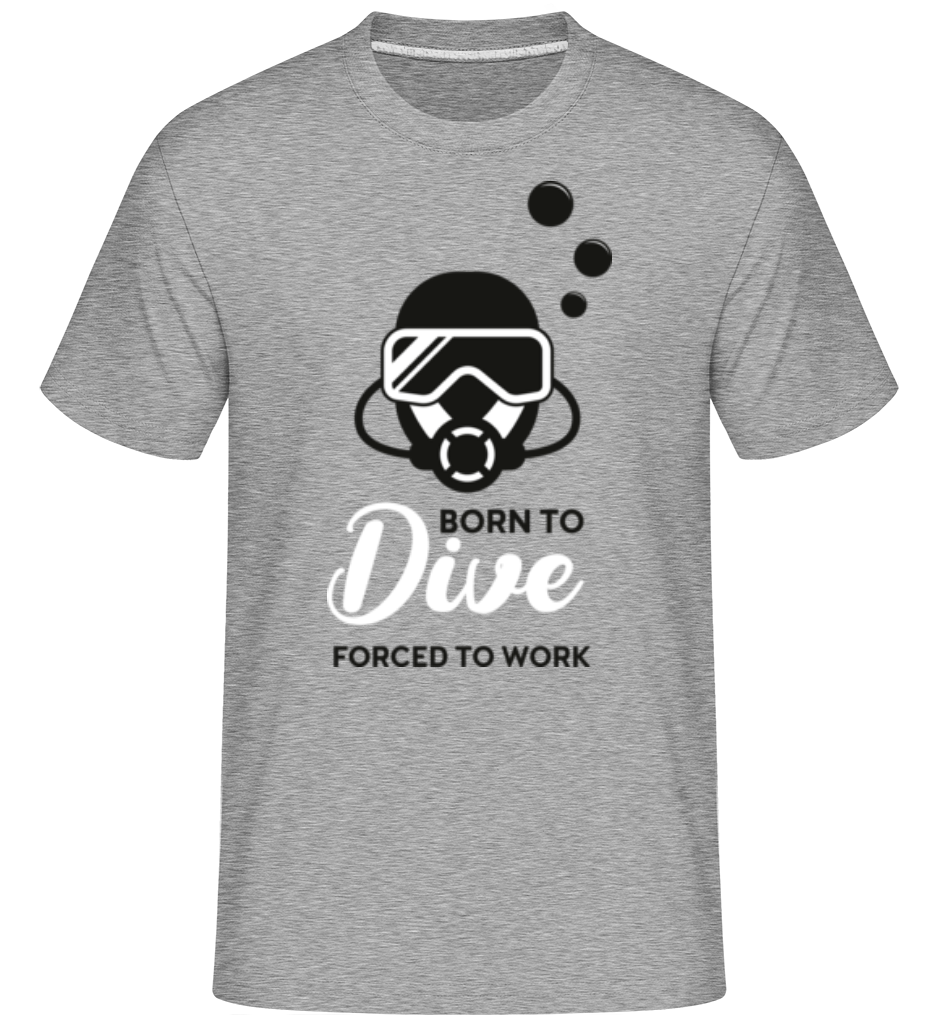 Born To Dive Forced To Work ·  T-Shirt Shirtinator homme