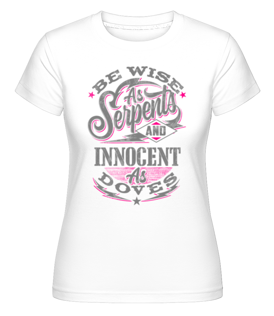 Be Wise As Serpents ·  T-shirt Shirtinator femme