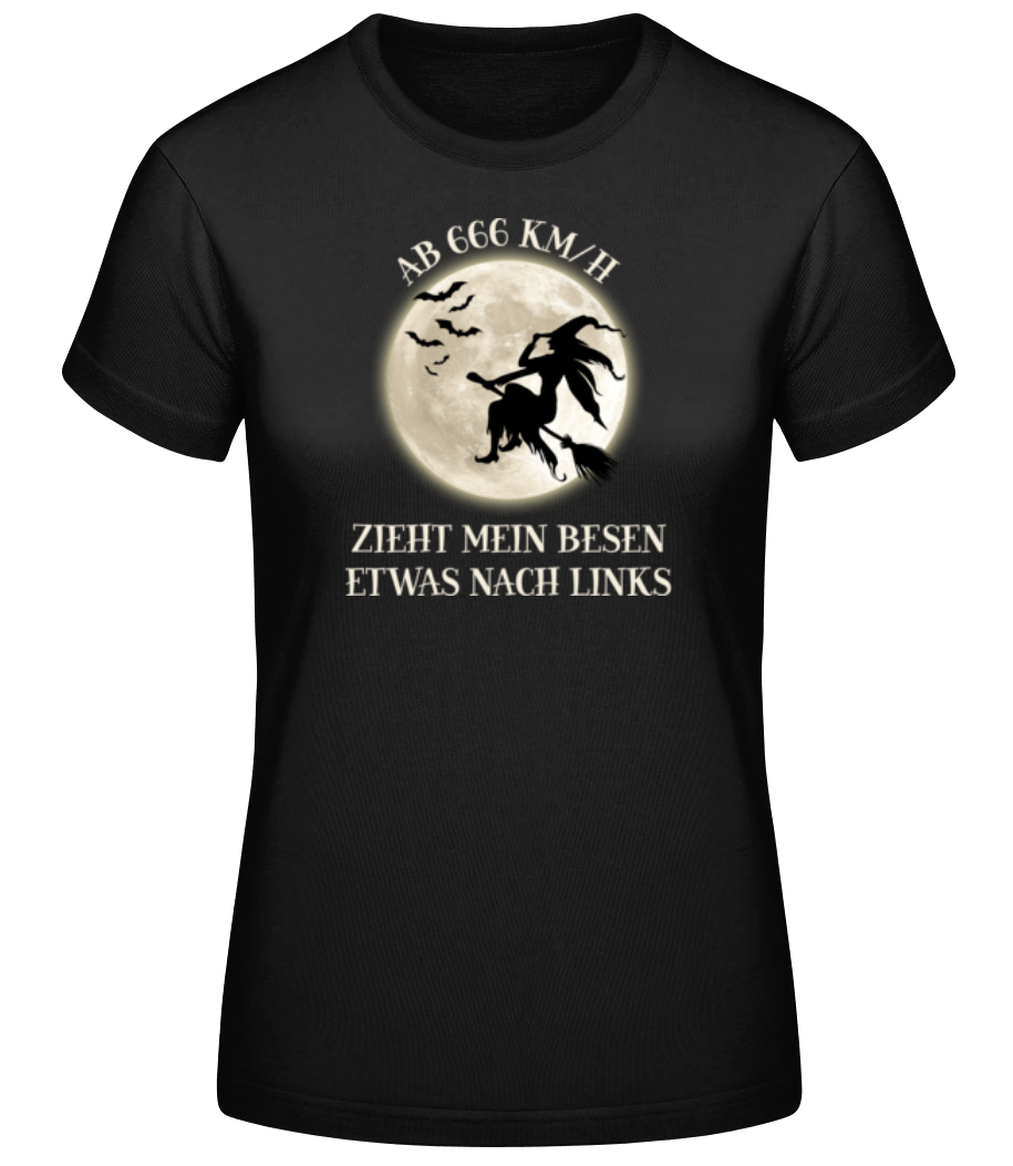 Ab 666 KMH Zieht Mein Besen Nach Links · Frauen Basic T-Shirt