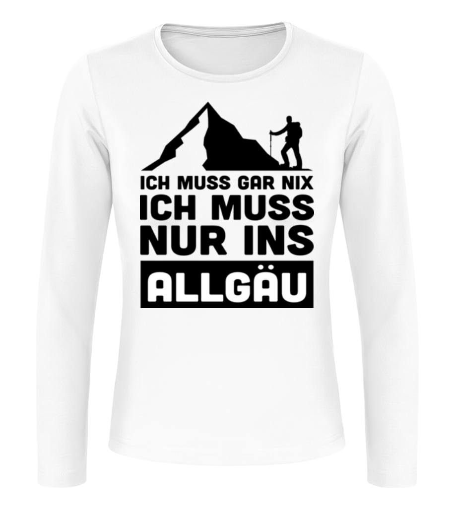 Ich Muss Gar Nix Ich Muss Ins Allgäu - Frauen Longsleeve Basic - Weiß - Vorne