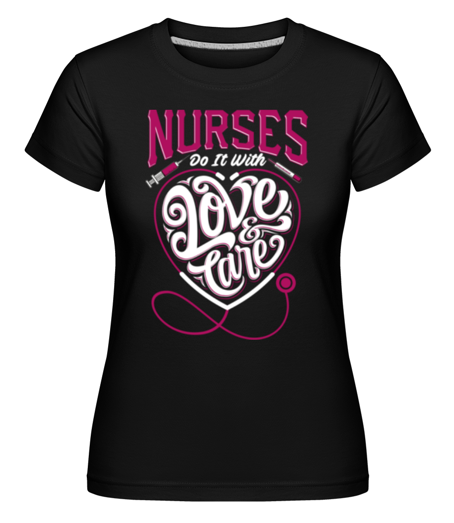 Nurses Do It With Love And Care ·  T-shirt Shirtinator femme