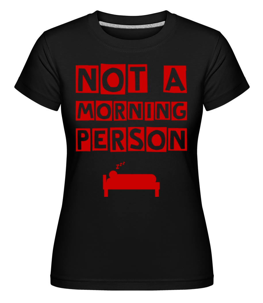Not A Morning Person -  T-shirt Shirtinator femme - Noir - Devant