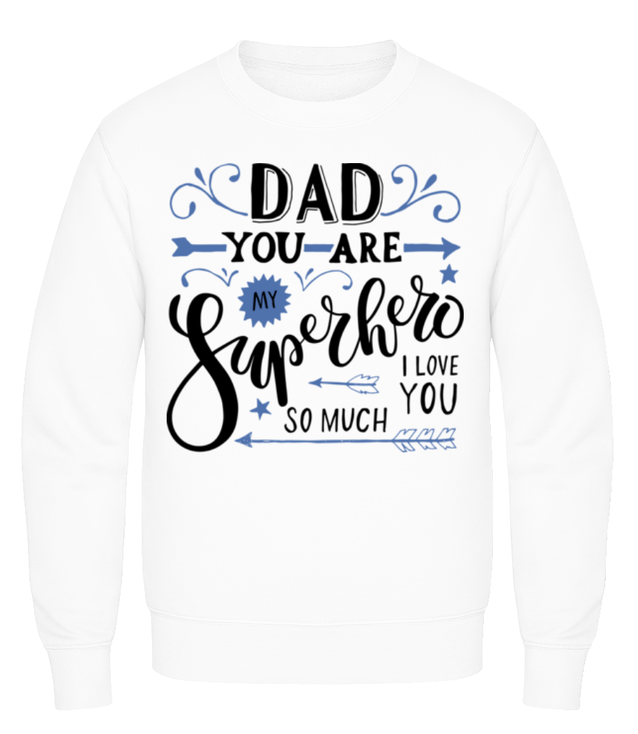 Dad You Are My Superhero · Sweatshirt Homme