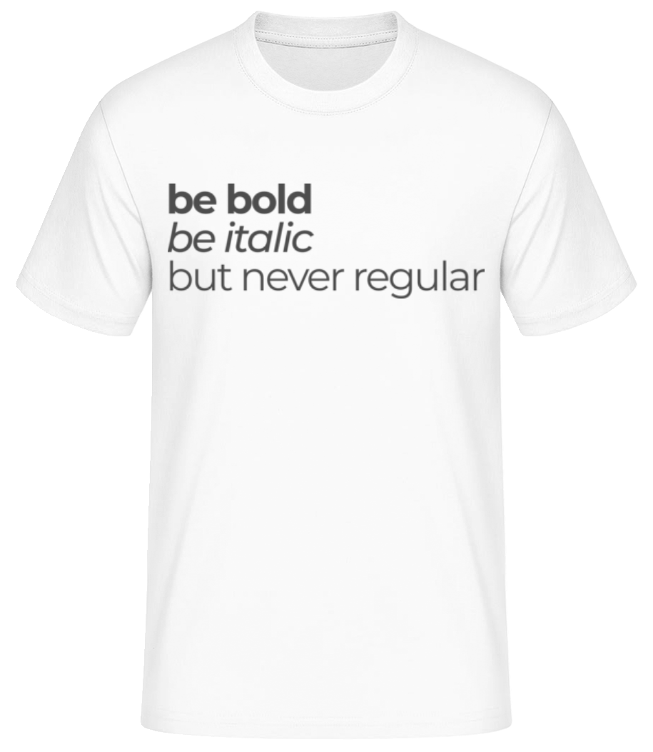 Be Bold Be Italic But Never Regular · T-shirt standard Homme