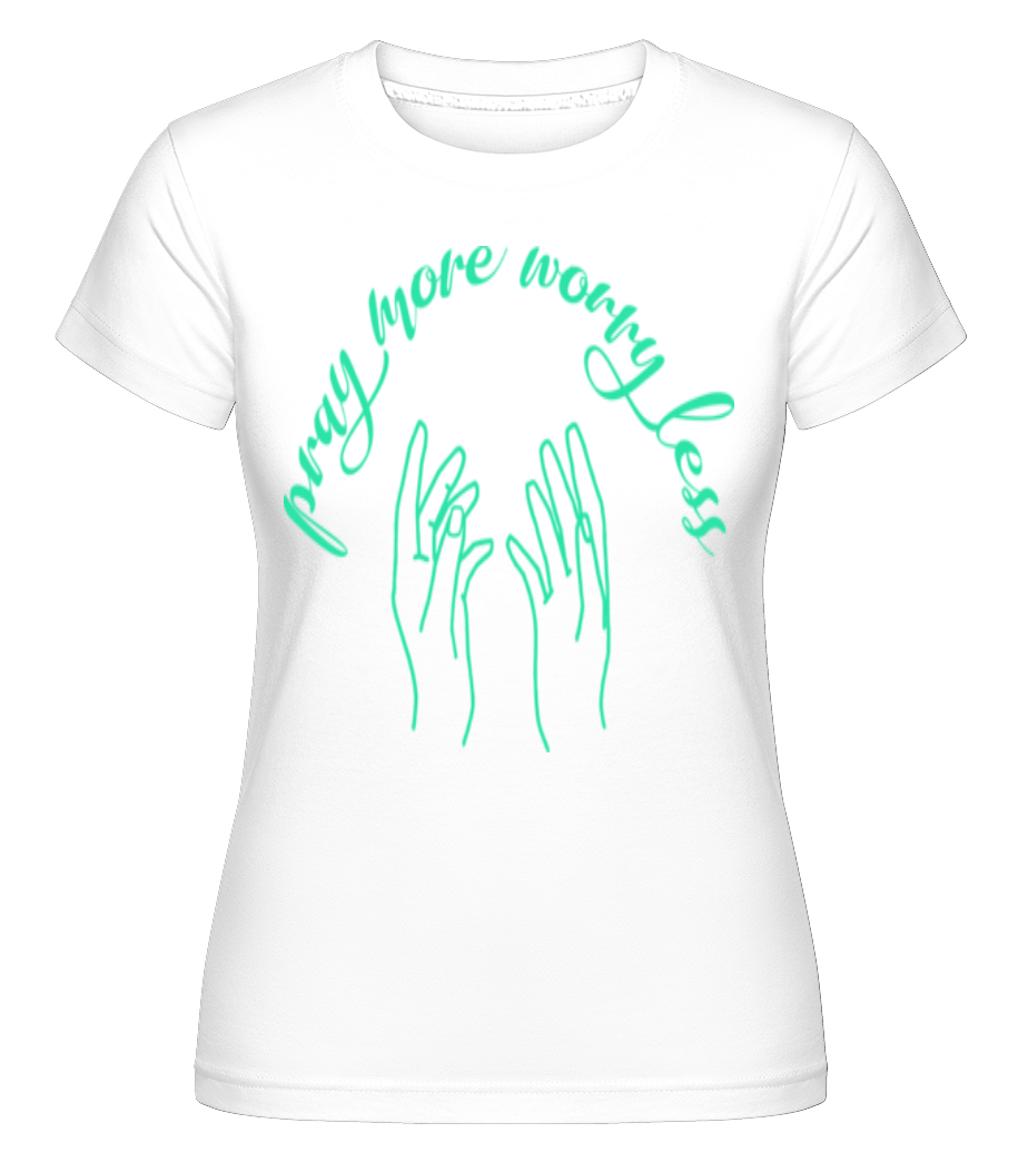 Pray More Worry Less ·  T-shirt Shirtinator femme