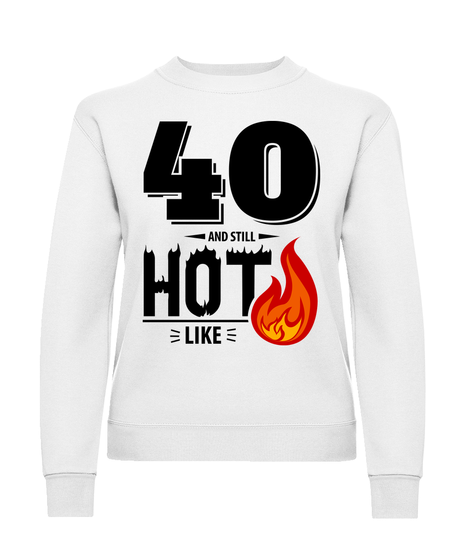 40 And Still Hot · Sweatshirt Femme