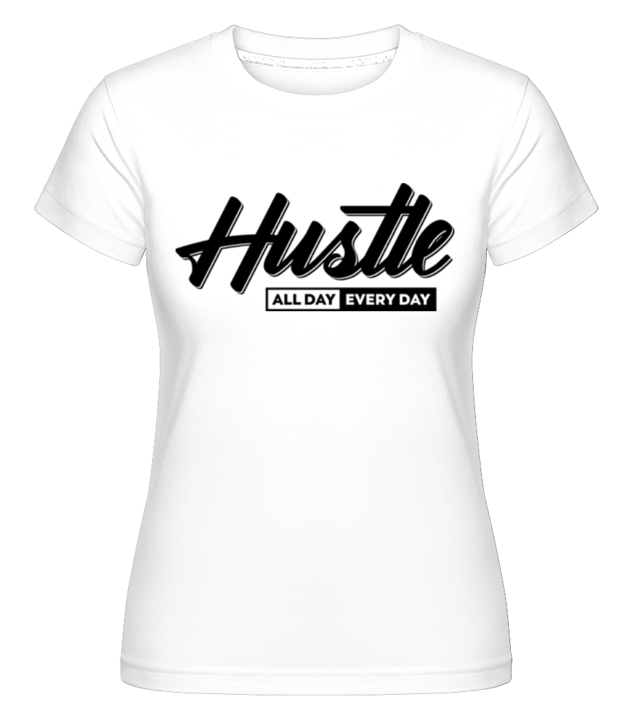Hustle All Day Every Day ·  T-shirt Shirtinator femme
