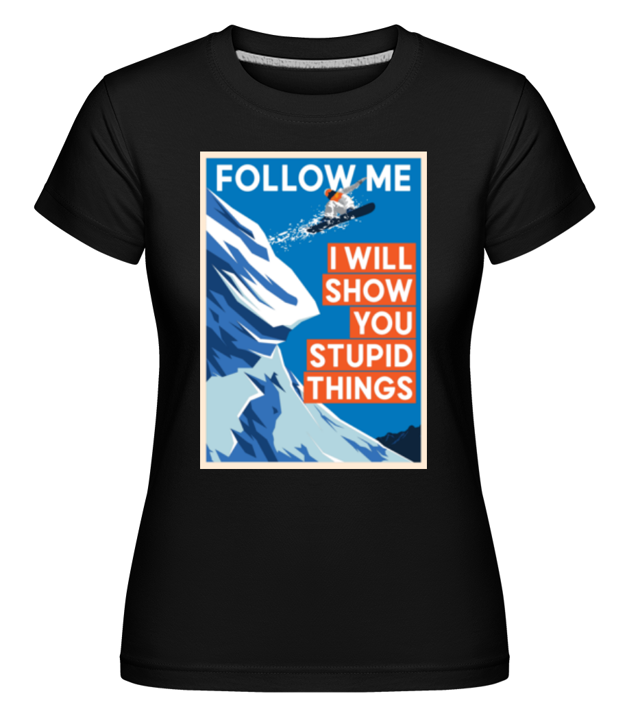 Aperçu: Follow Me I Will Show You Stupid Things -  T-shirt Shirtinator femme - Noir - Devant