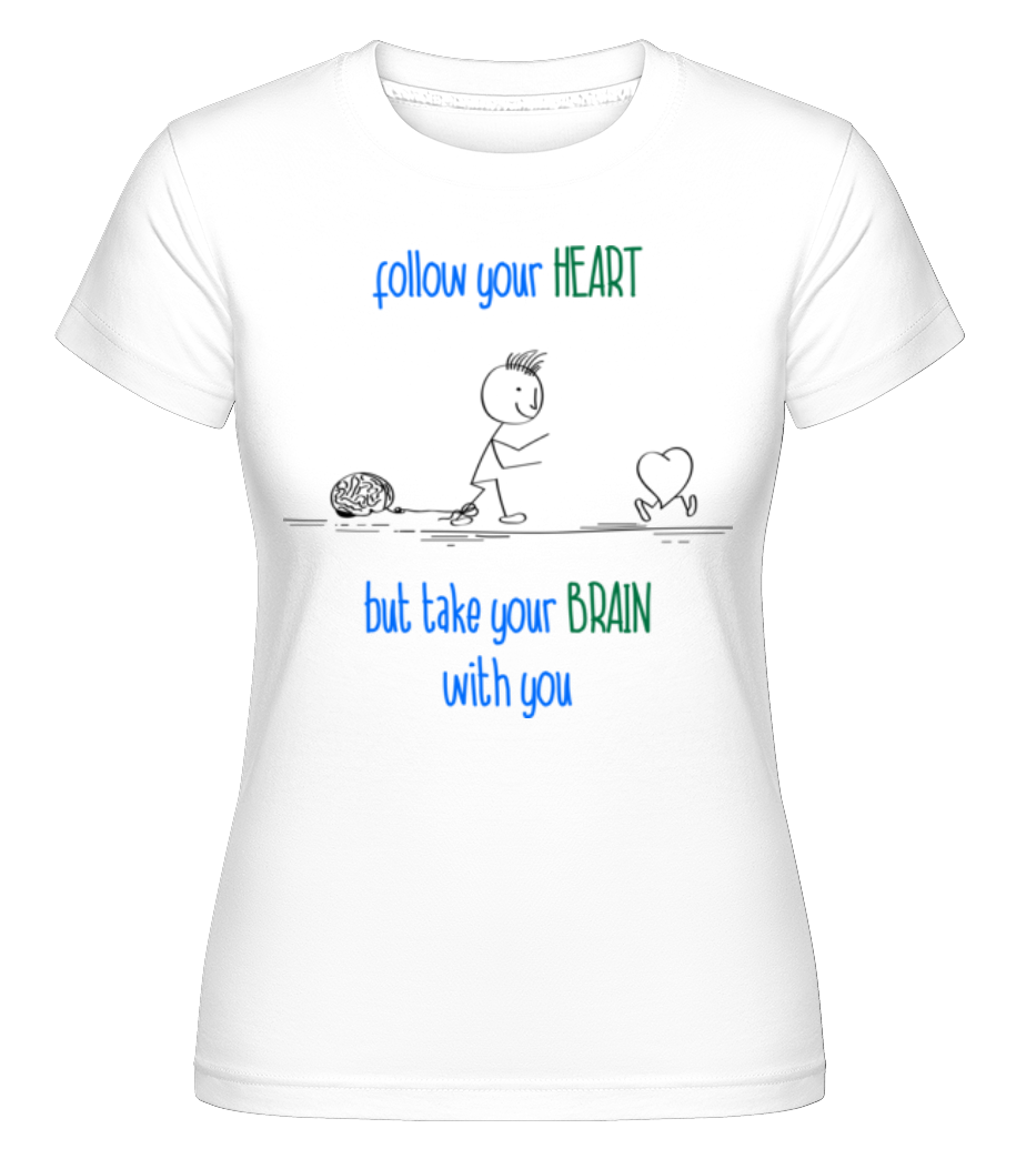Aperçu: Follow Your Heart, But Take Your Brain -  T-shirt Shirtinator femme - Blanc - Devant