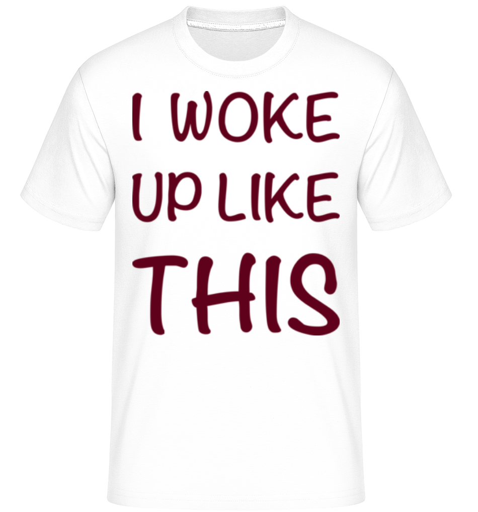 I Woke Up Like This -  T-Shirt Shirtinator homme - Blanc - Devant