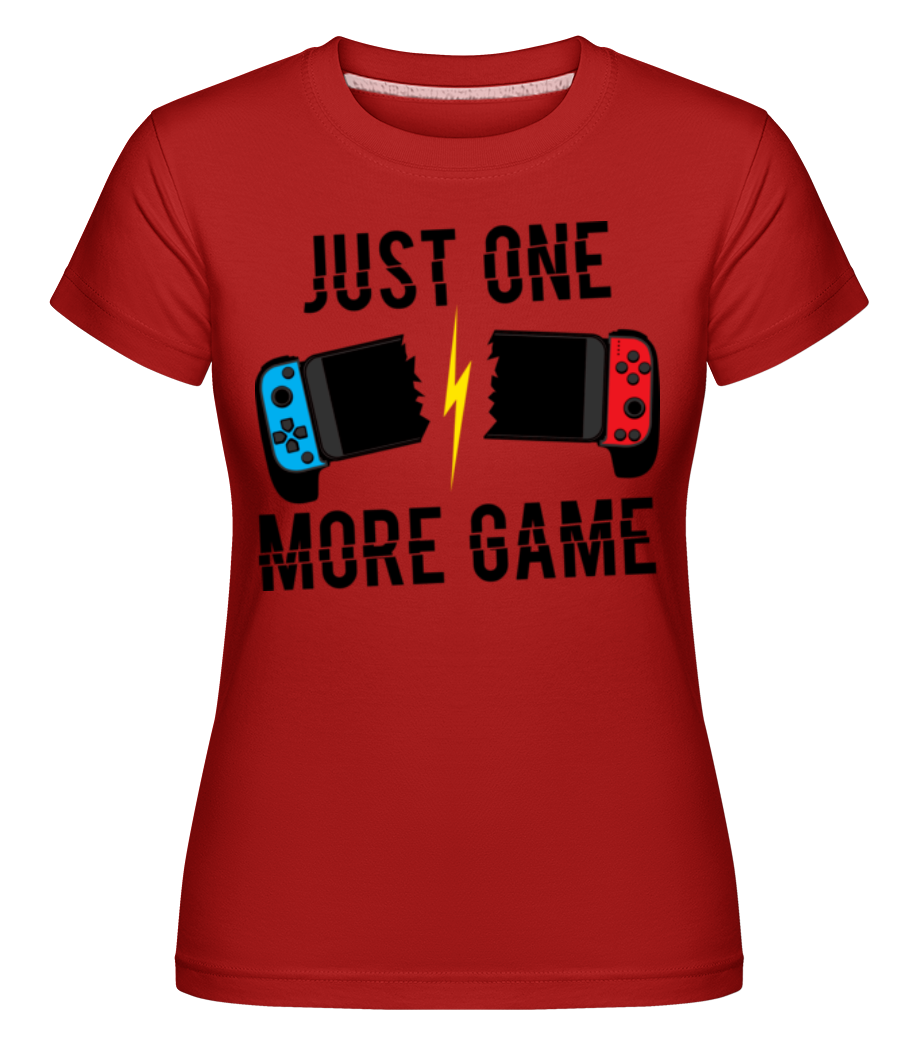 Just One More Game · Shirtinator Frauen T-Shirt