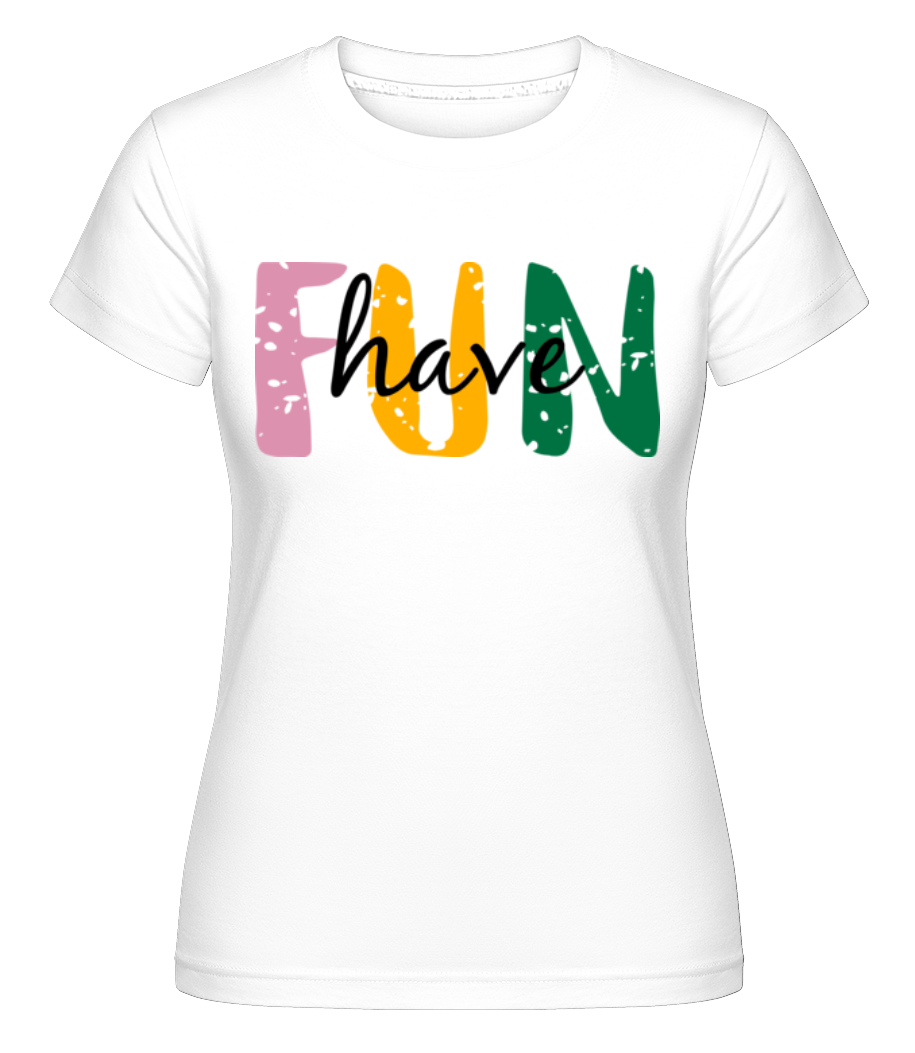 Have Fun ·  T-shirt Shirtinator femme