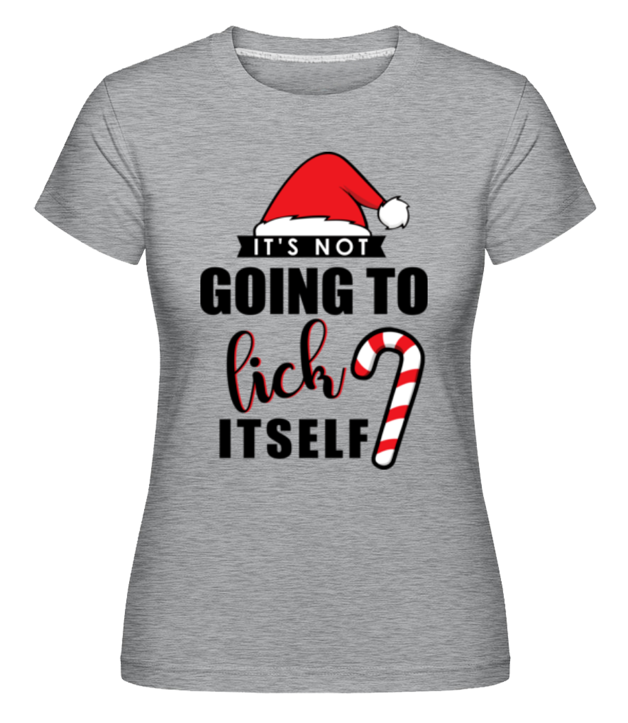 It's Not Going To Lick Itself ·  T-shirt Shirtinator femme