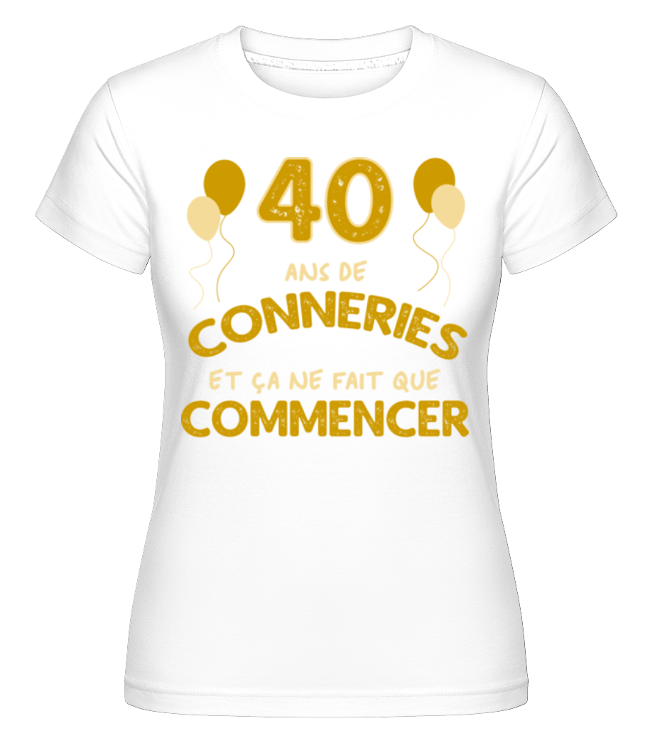 40 Ans De Conneries  ·  T-shirt Shirtinator femme
