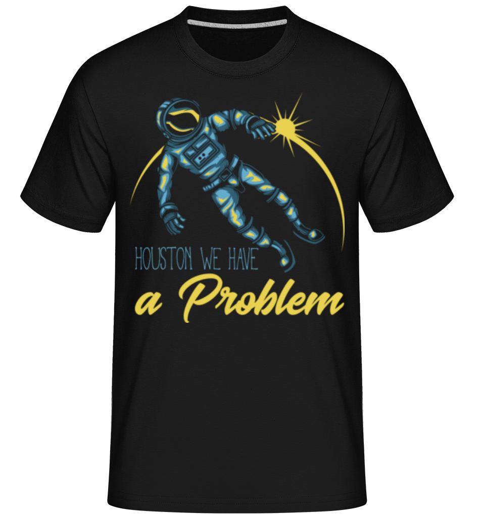 Houston We Have A Problem ·  T-Shirt Shirtinator homme