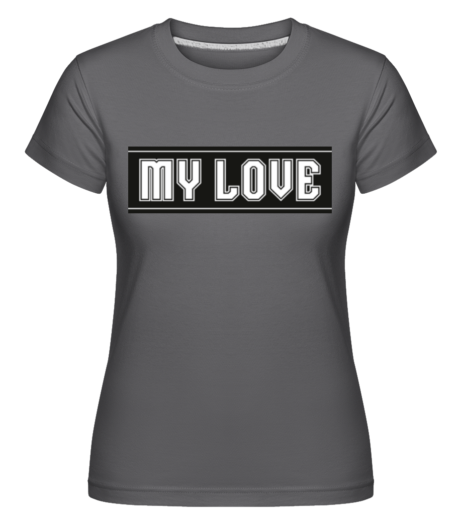 My Love ·  T-shirt Shirtinator femme