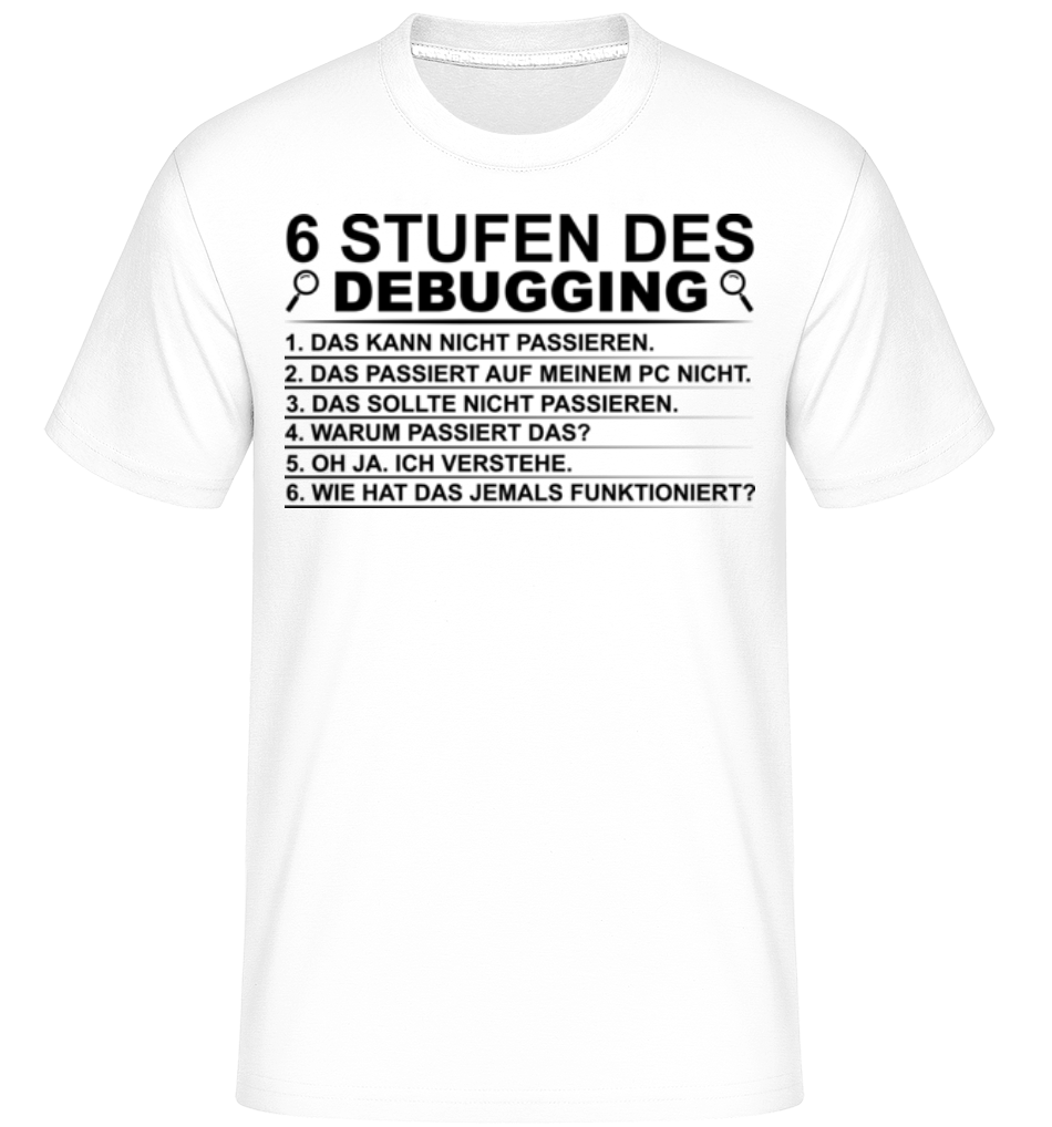 6 Stufen Des Debugging - Shirtinator Männer T-Shirt - Weiß - Vorne