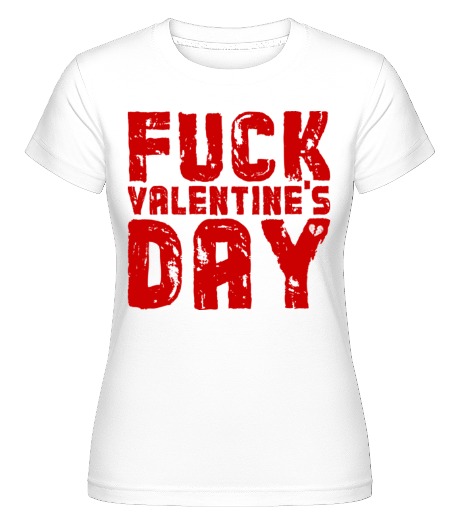 Fuck Valentines Day ·  T-shirt Shirtinator femme