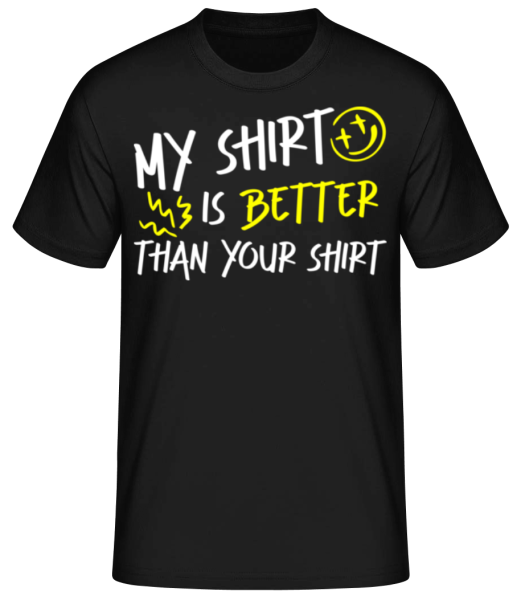 My Shirt Is Better Than Your Shirt - T-shirt standard Homme - Noir - Devant