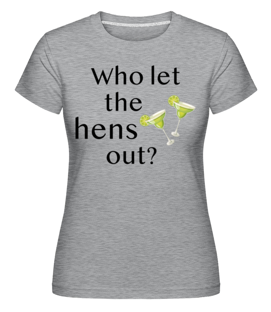 Who Let The Hens Out? ·  T-shirt Shirtinator femme