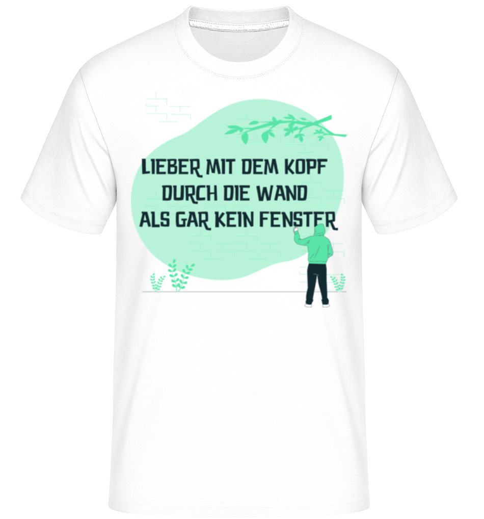 Lieber Mit Dem Kopf Durch Die Wand · Shirtinator Männer T-Shirt