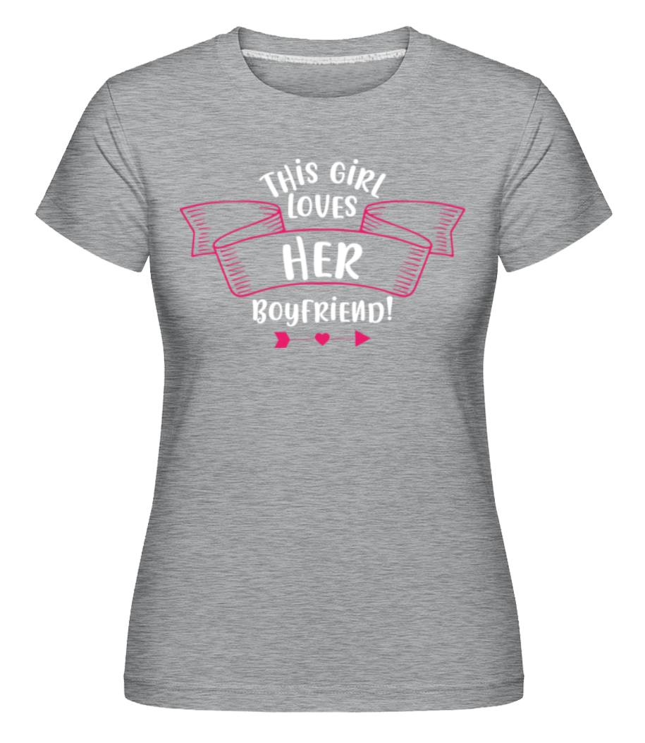 This Girl Loves Her Boyfriend · Shirtinator Frauen T-Shirt