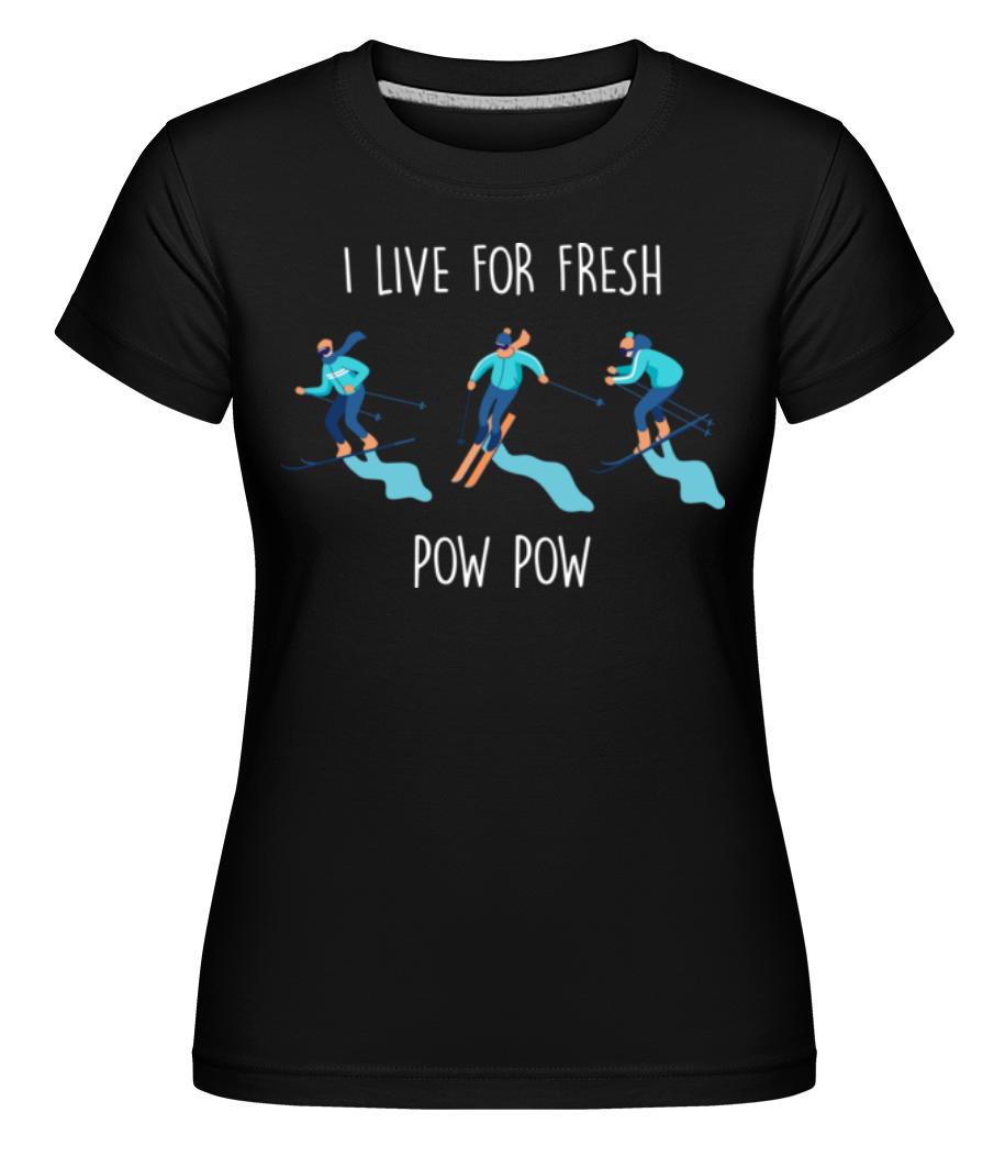 I Live For Fresh Pow ·  T-shirt Shirtinator femme