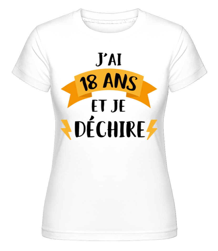 J'ai 18 Ans Et Je Déchire ·  T-shirt Shirtinator femme