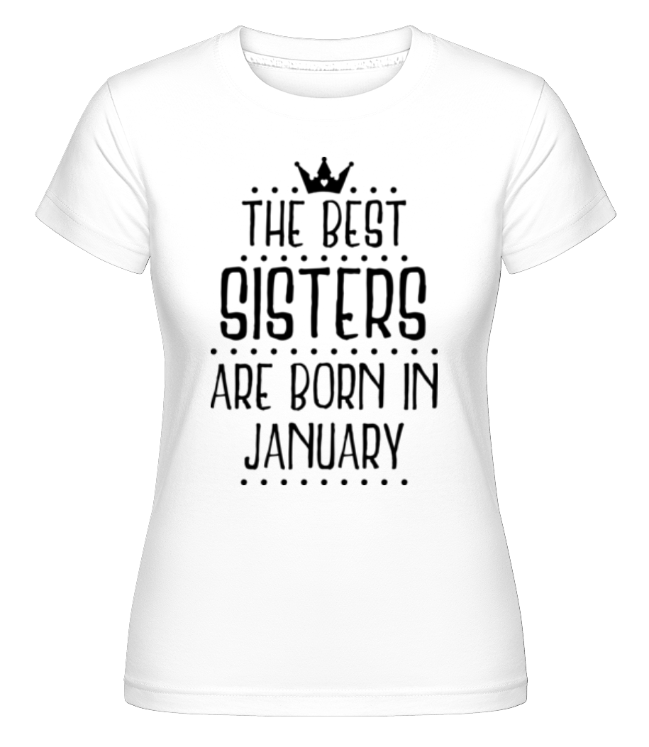 The Best Sisters Are Born In January -  T-shirt Shirtinator femme - Blanc - Devant