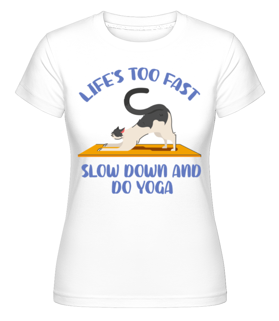 Life Is Too Fast Slow Down Yoga ·  T-shirt Shirtinator femme