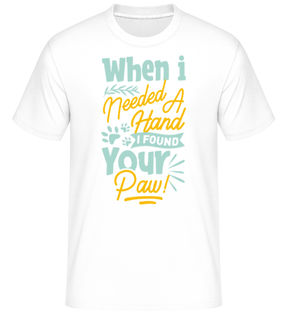 When I Needed A Hand I Found Your Paw ·  T-Shirt Shirtinator homme