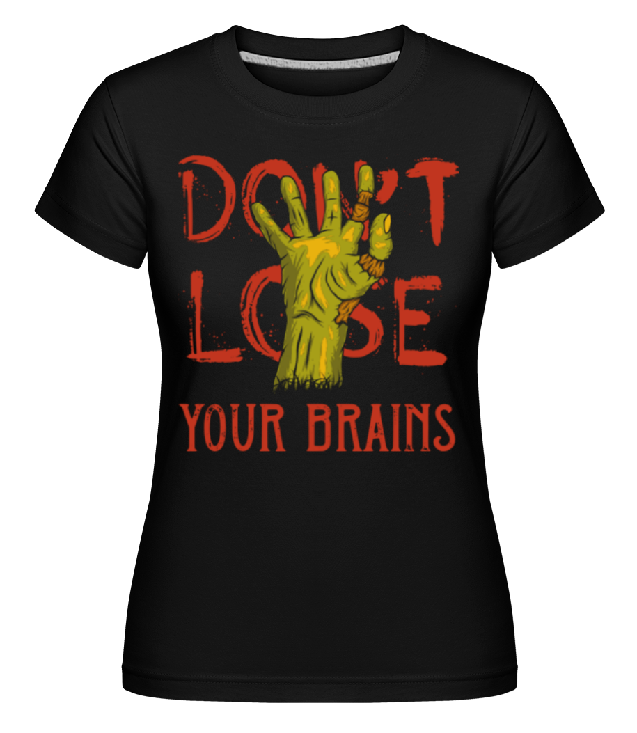 Dont Lose Your Brains ·  T-shirt Shirtinator femme