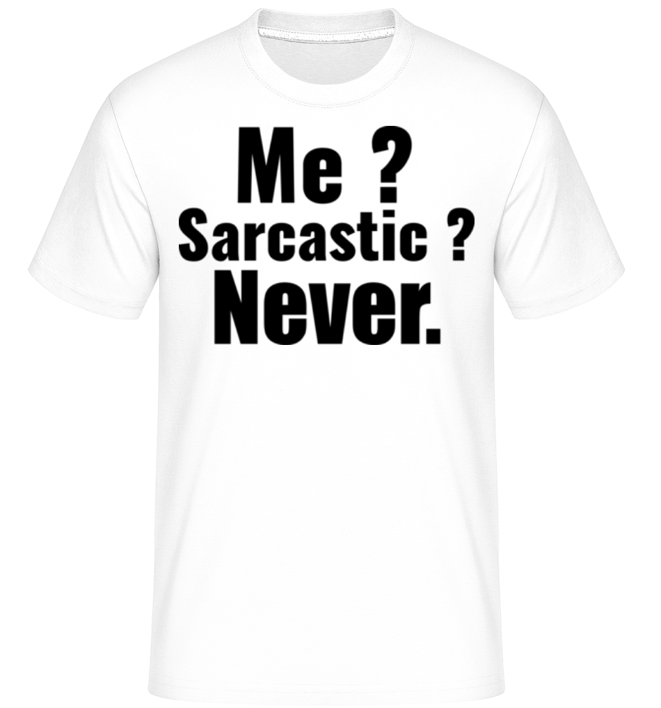 Me Sarcastic? ·  T-Shirt Shirtinator homme