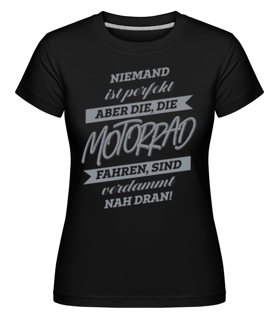 Niemand Ist Perfekt · Shirtinator Frauen T-Shirt