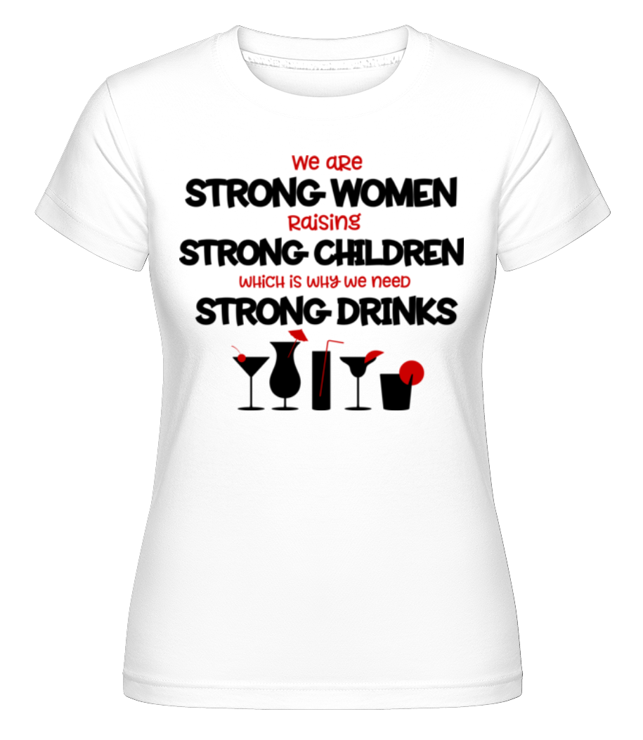 Strong Womans Strong Drinks · Shirtinator Frauen T-Shirt