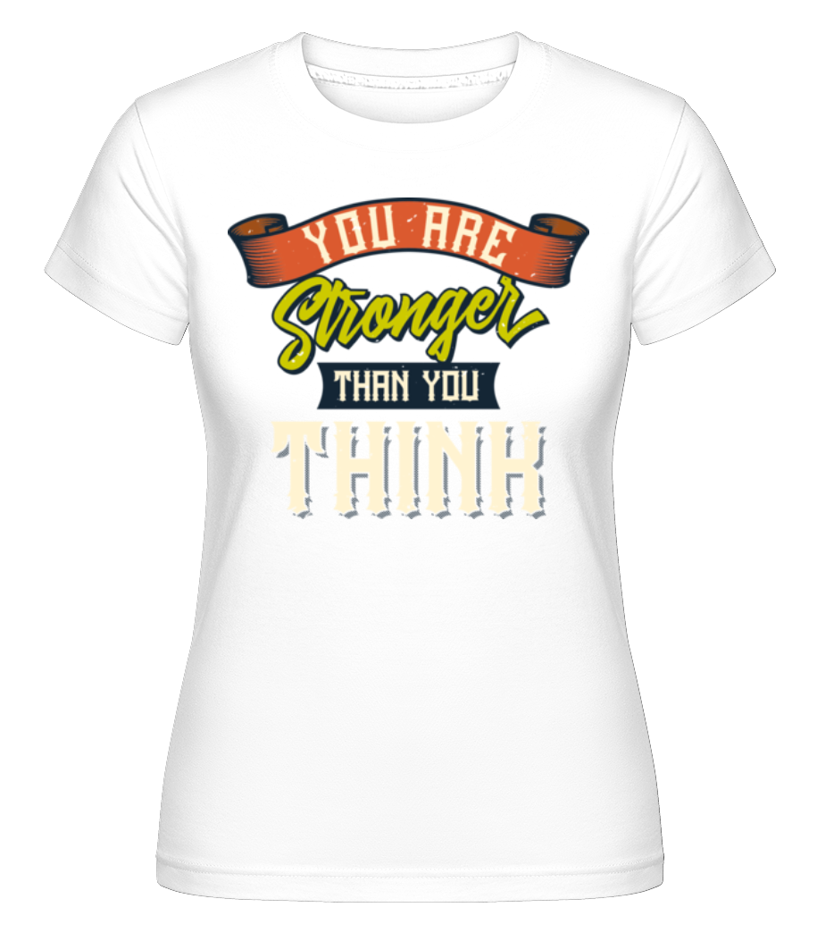Stronger Than You Think ·  T-shirt Shirtinator femme