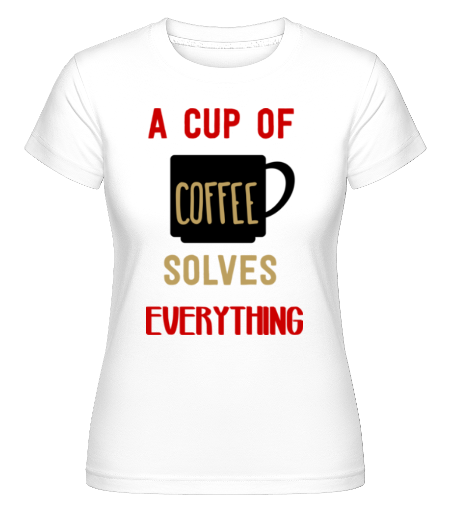 A Cup Of Coffee ·  T-shirt Shirtinator femme