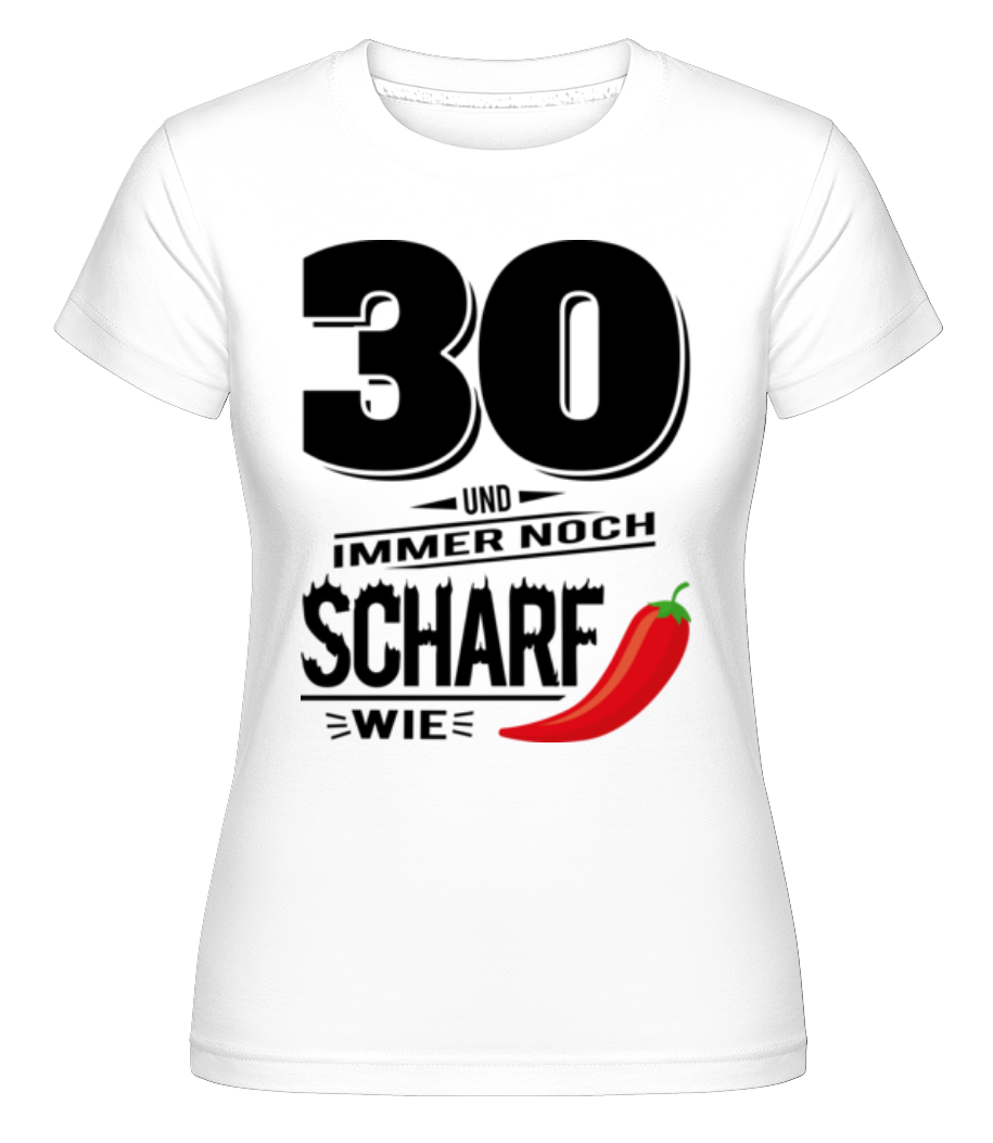 30 Und Scharf Wie Chili · Shirtinator Frauen T-Shirt