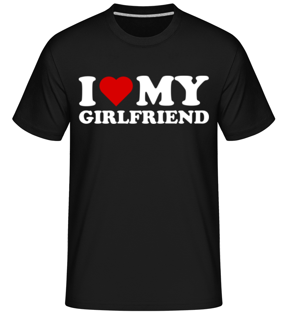 I Love My Girlfriend ·  T-Shirt Shirtinator homme