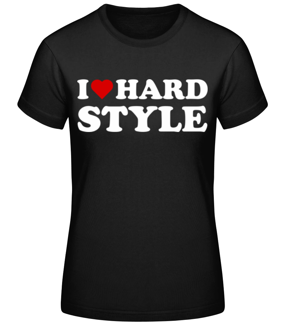 I Love Hard Style · T-shirt standard Femme