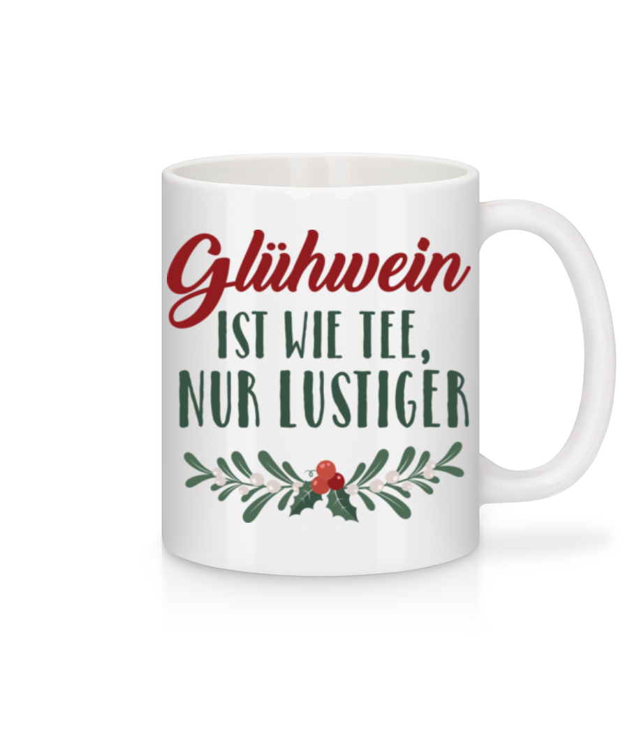 Glühwein Ist Wie Tee Nur Lustiger · Tasse