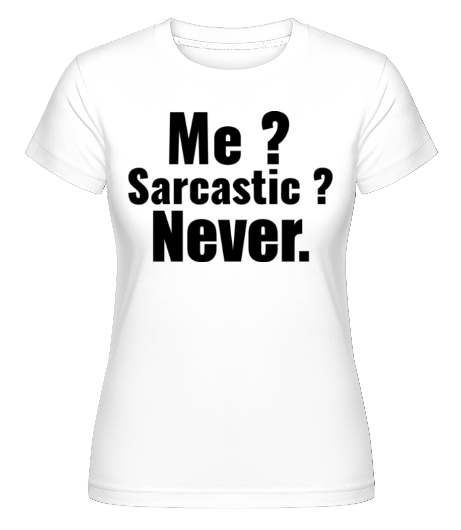 Me Sarcastic? ·  T-shirt Shirtinator femme