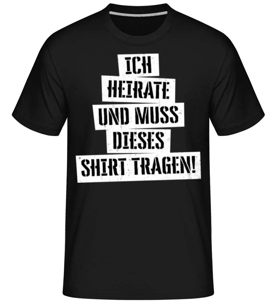 JGA Ich Muss Dieses Shirt Tragen · Shirtinator Männer T-Shirt