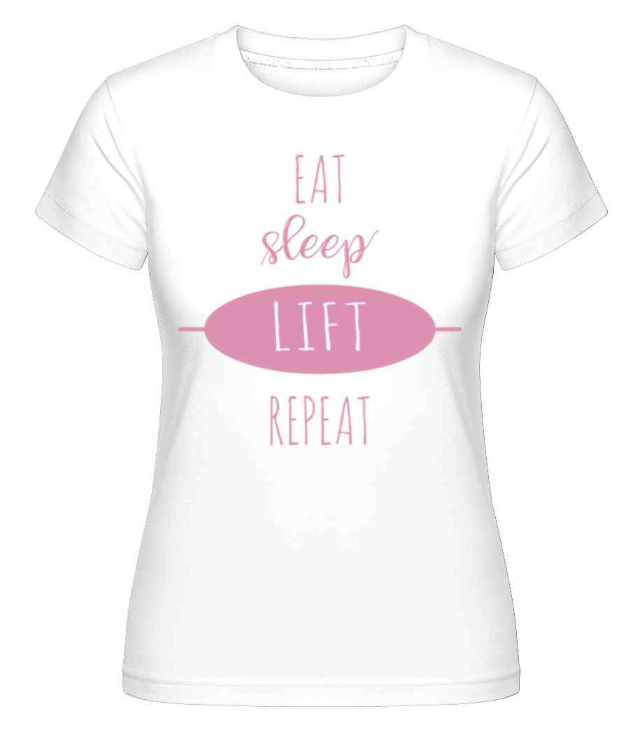 Eat Sleep Lift Repeat ·  T-shirt Shirtinator femme