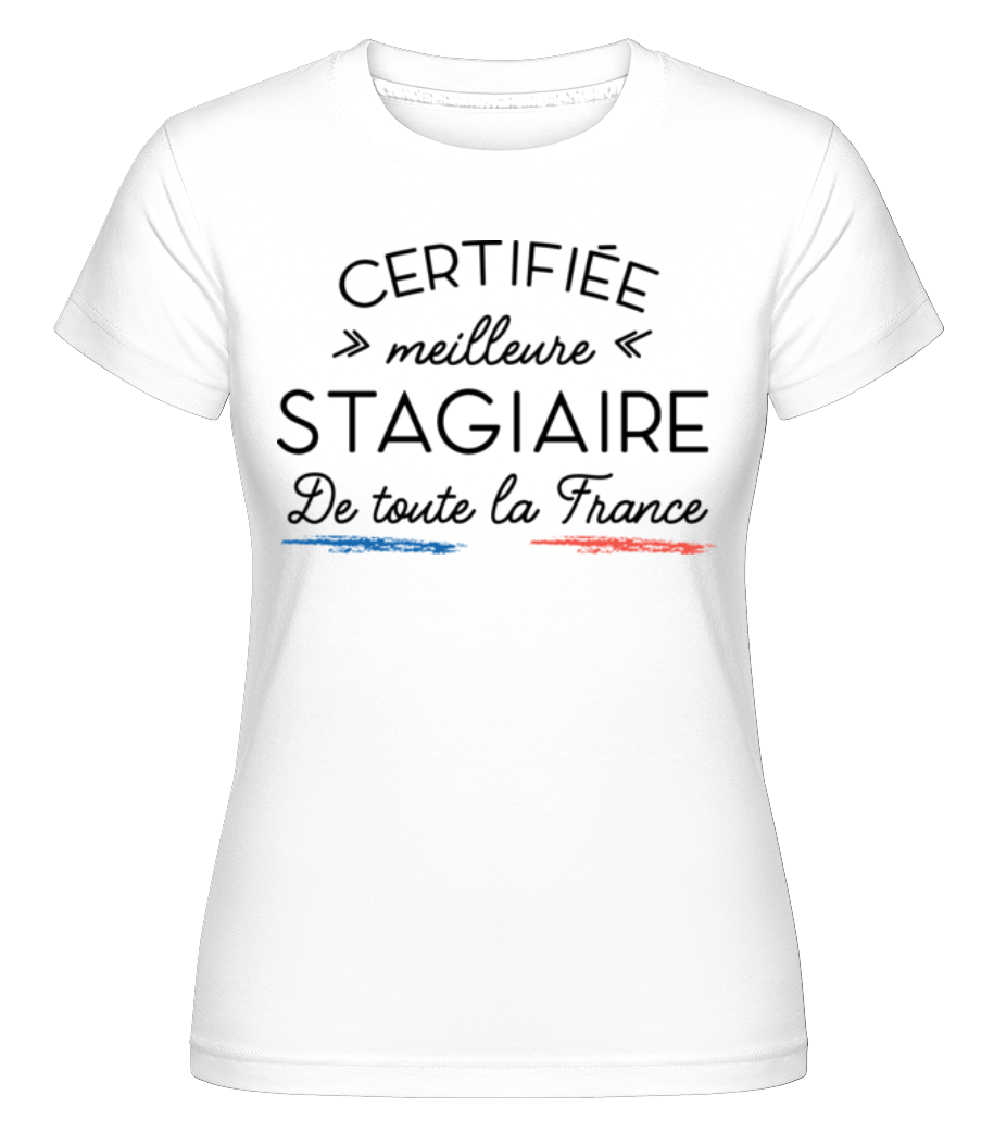 Certifiée Meilleure Stagiaire De Toute ·  T-shirt Shirtinator femme