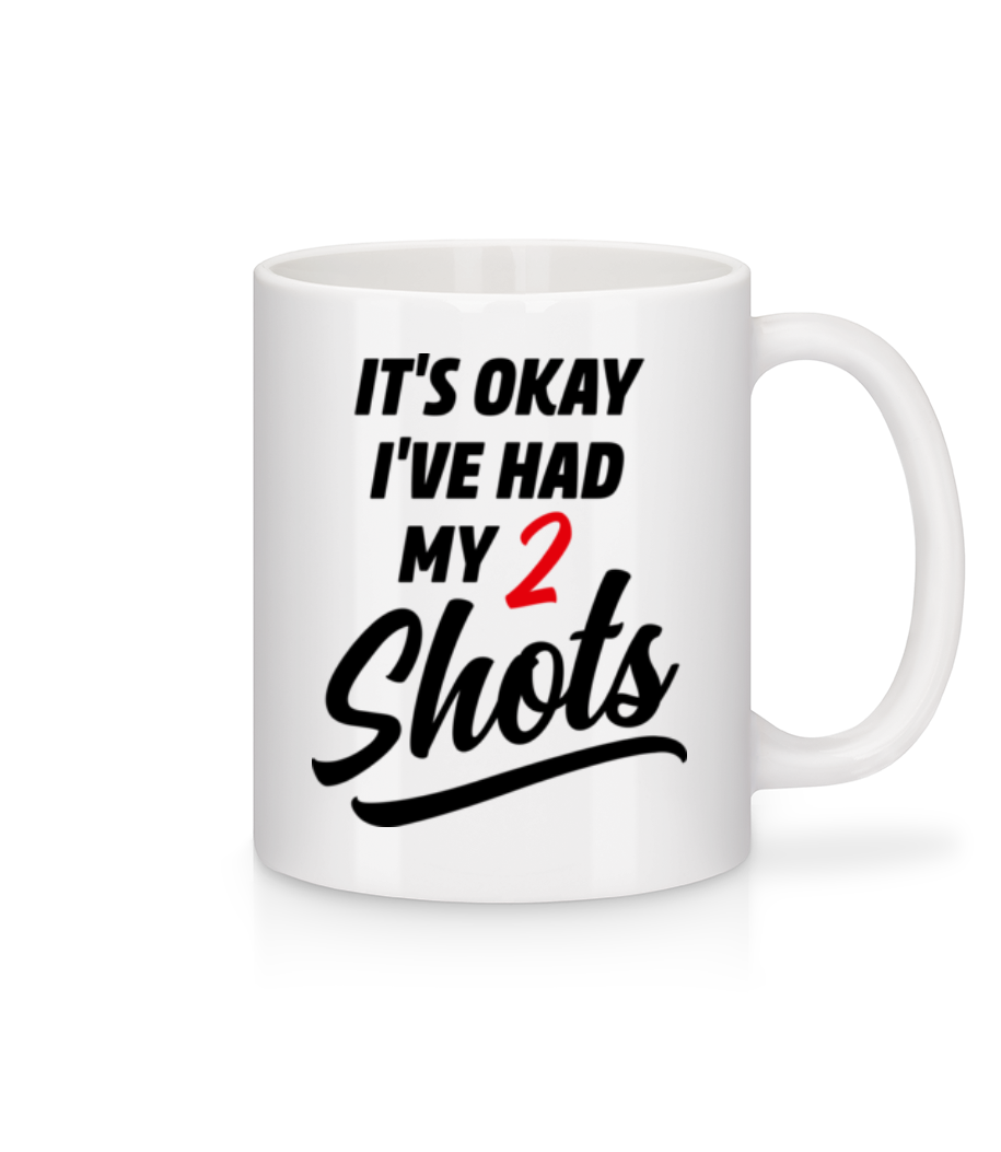 It's Okay I've Had My 2 Shots · Mug en céramique blanc